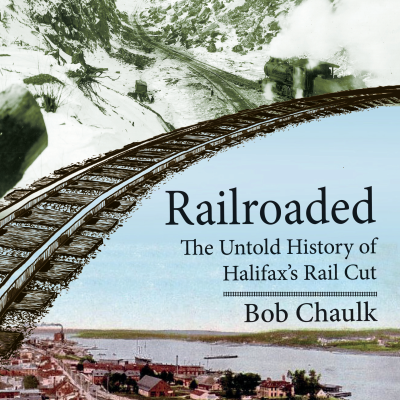 Railroaded: The Untold History of Halifax’s Rail Cut cover